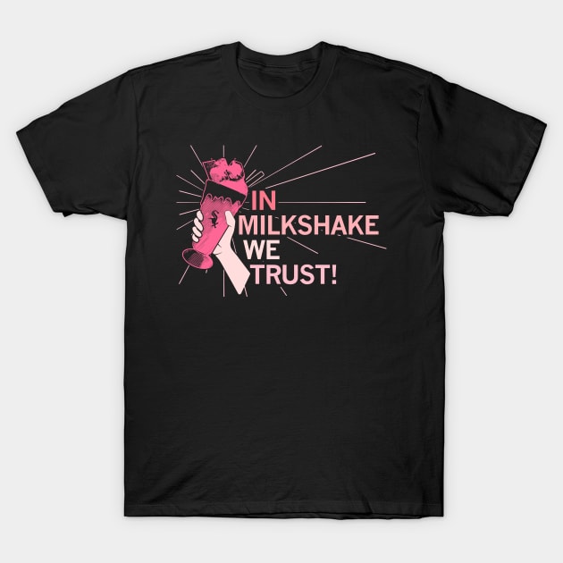 In Milkshake We Trust! T-Shirt by Linanouril